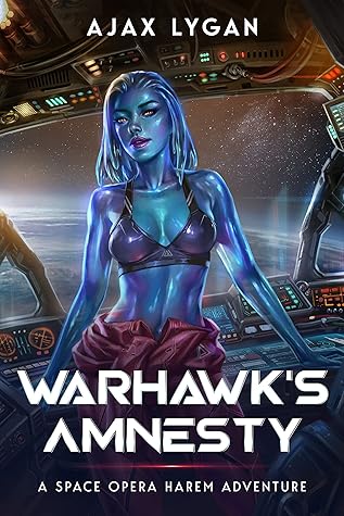 Warhawk’s Amnesty: A Space Opera Harem Adventure (The Amnesty's Adventures Book 1)