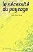 LA NECESSITE DU PAYSAGE