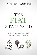 The Fiat Standard: Debt Slavery Alternative to Human Civilization