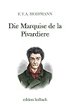 Die Marquise de la Pivardiere by E.T.A. Hoffmann
