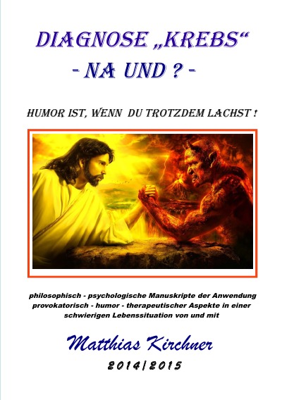 Diagnose "Krebs" - Na und? Humor ist, wenn Du trotzdem lachst!: Anwendung der Humortherapie in schwierigen Lebenssituationen (German Edition)