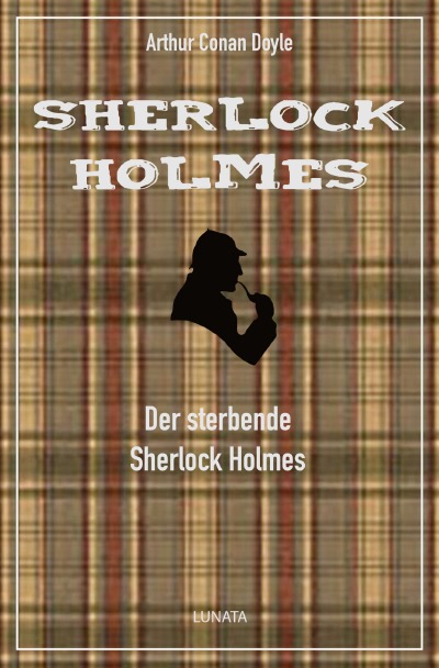 Der sterbende Sherlock Holmes: und andere Detektivgeschichten (German Edition)