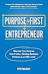 Purpose First Entrepreneur: Discover Your Purpose, Turn It into a Thriving Business, Perform at an Elite Level