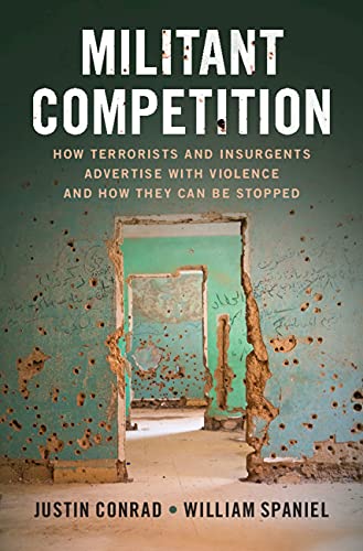 Militant Competition: How Terrorists and Insurgents Advertise with Violence and How They Can Be Stopped (Kindle Edition)