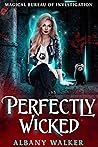 Perfectly Wicked by Albany Walker Perfectly Wicked by Albany Walker
