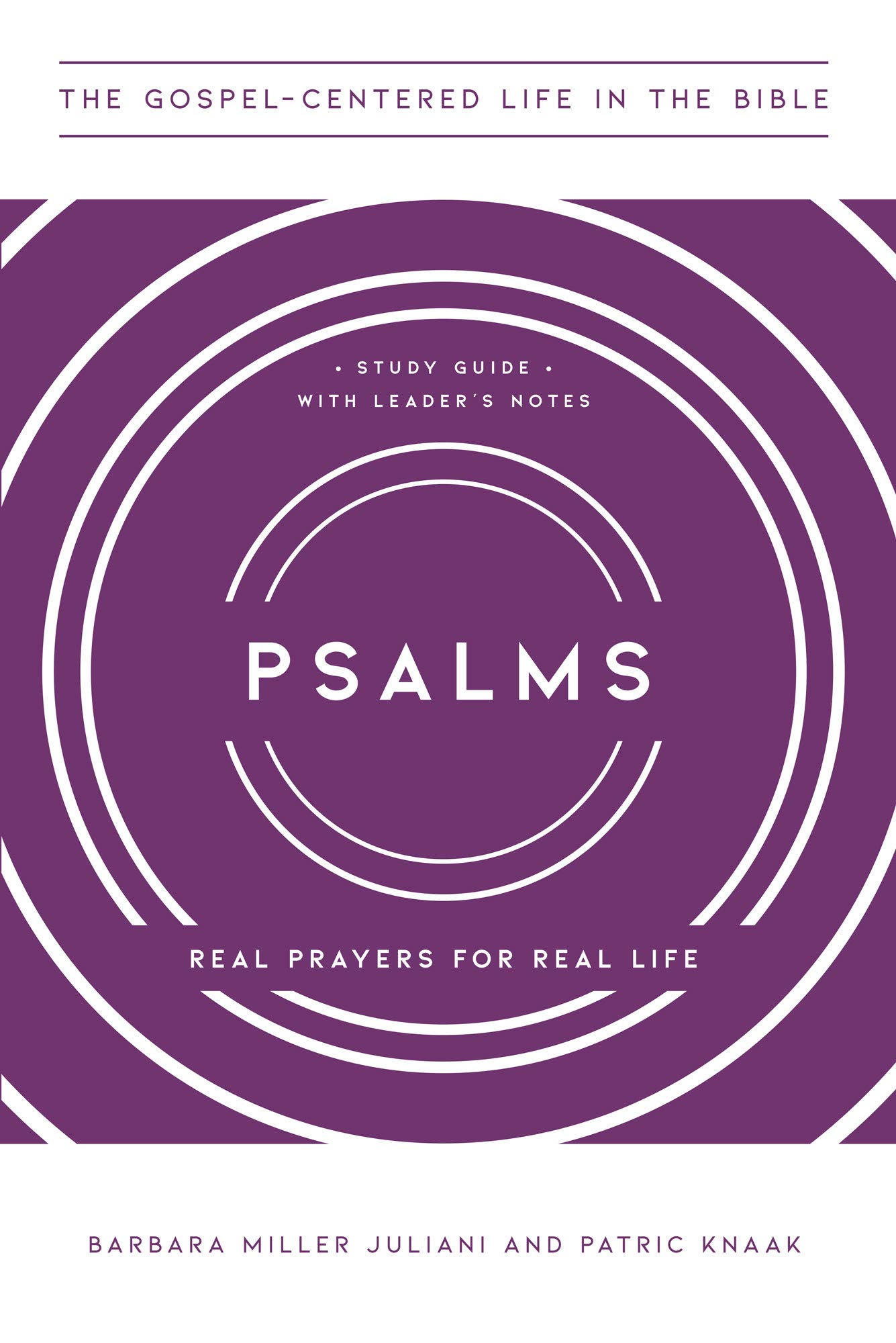 Psalms: Real Prayers for Real Life, Study Guide with Leader's Notes (The Gospel-Centered Life in the Bible)