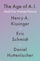 The Age of AI and Our Human Future by Henry Kissinger