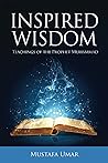 Inspired Wisdom: Teachings of the Prophet Muhammad