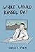 What would Kassel Do? by Harley Sobin