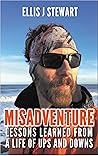 Misadventure: Lessons Learned from a Life of Ups and Downs Misadventure: Lessons Learned from a Life of Ups and Downs