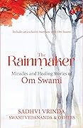 The Rainmaker: Miracles and Healing Stories of Om Swami