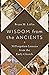 Wisdom from the Ancients: 30 Forgotten Lessons from the Early Church