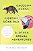 Raccoon Gangs, Pigeons Gone Bad, and Other Animal Adventures: A Wildlife Rehabber's Tale of Birds and Beasts