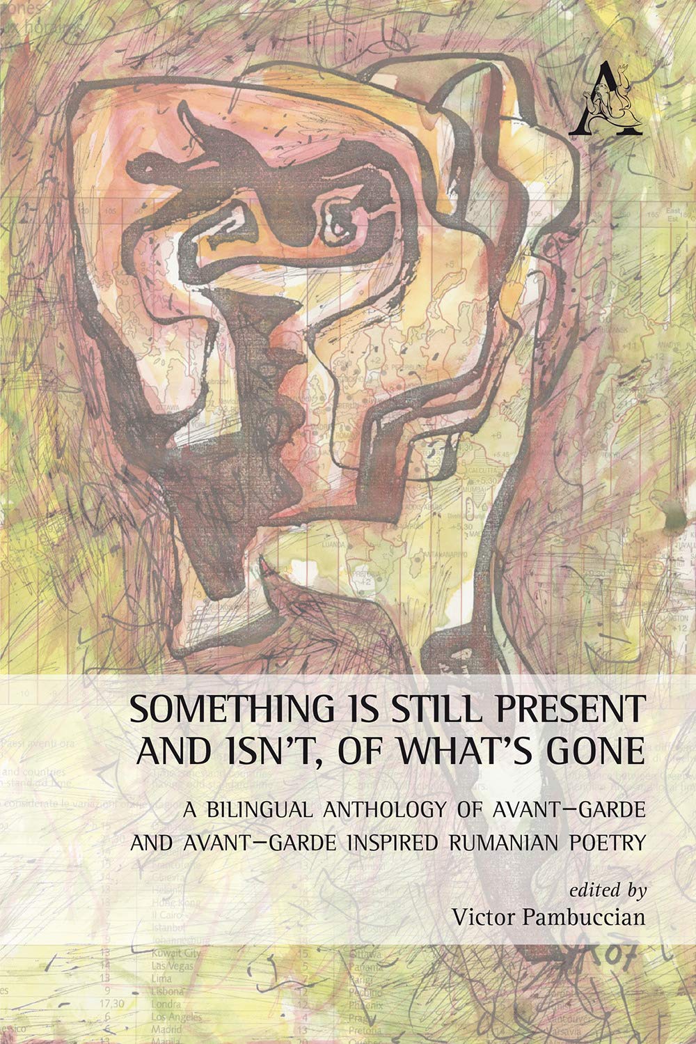 Something Is Still Present and Isn't, of What's Gone. A Bilingual Anthology of Avant-garde and Avant-garde Inspired Rumanian Poetry