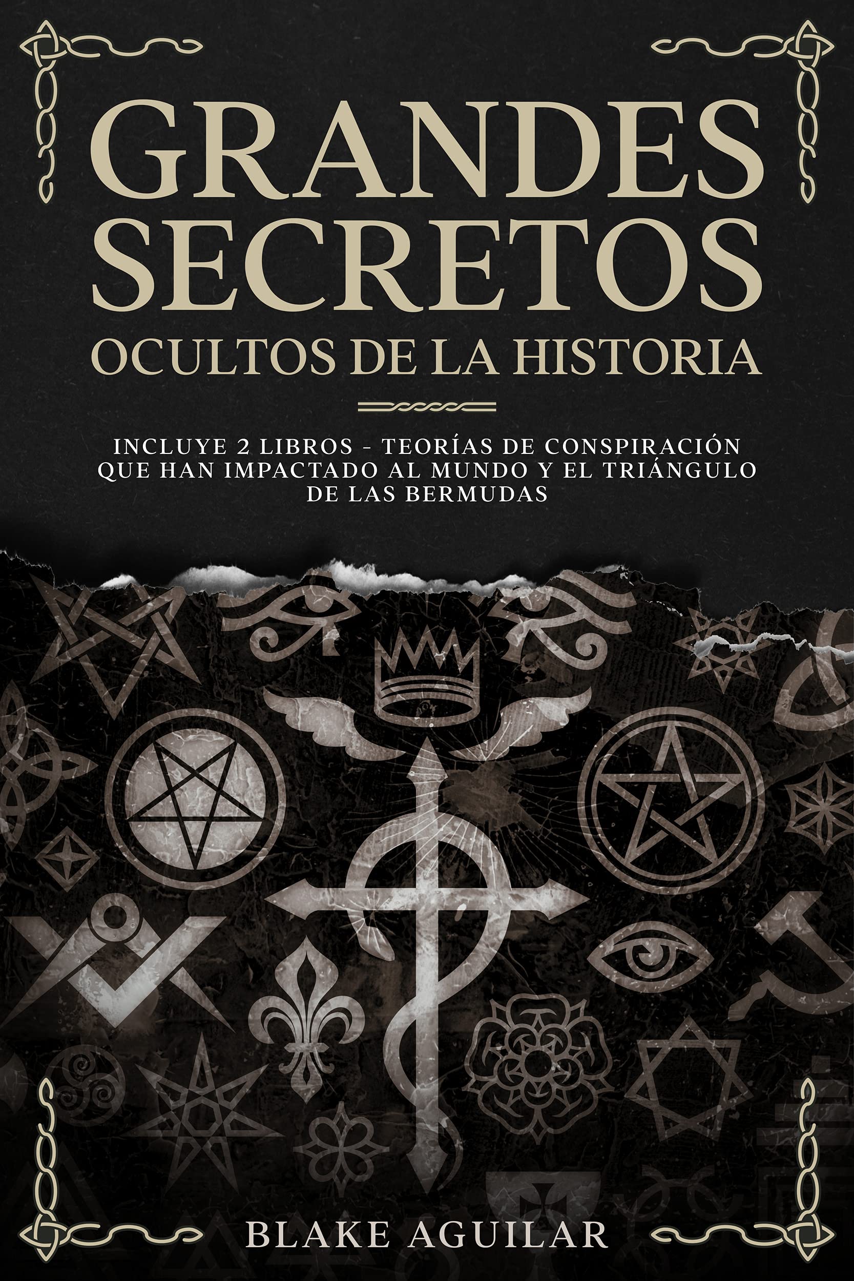 Grandes Secretos Ocultos de la Historia: Incluye 2 libros - Teorías de Conspiración que han Impactado al Mundo y El Triángulo de las Bermudas (Spanish Edition)