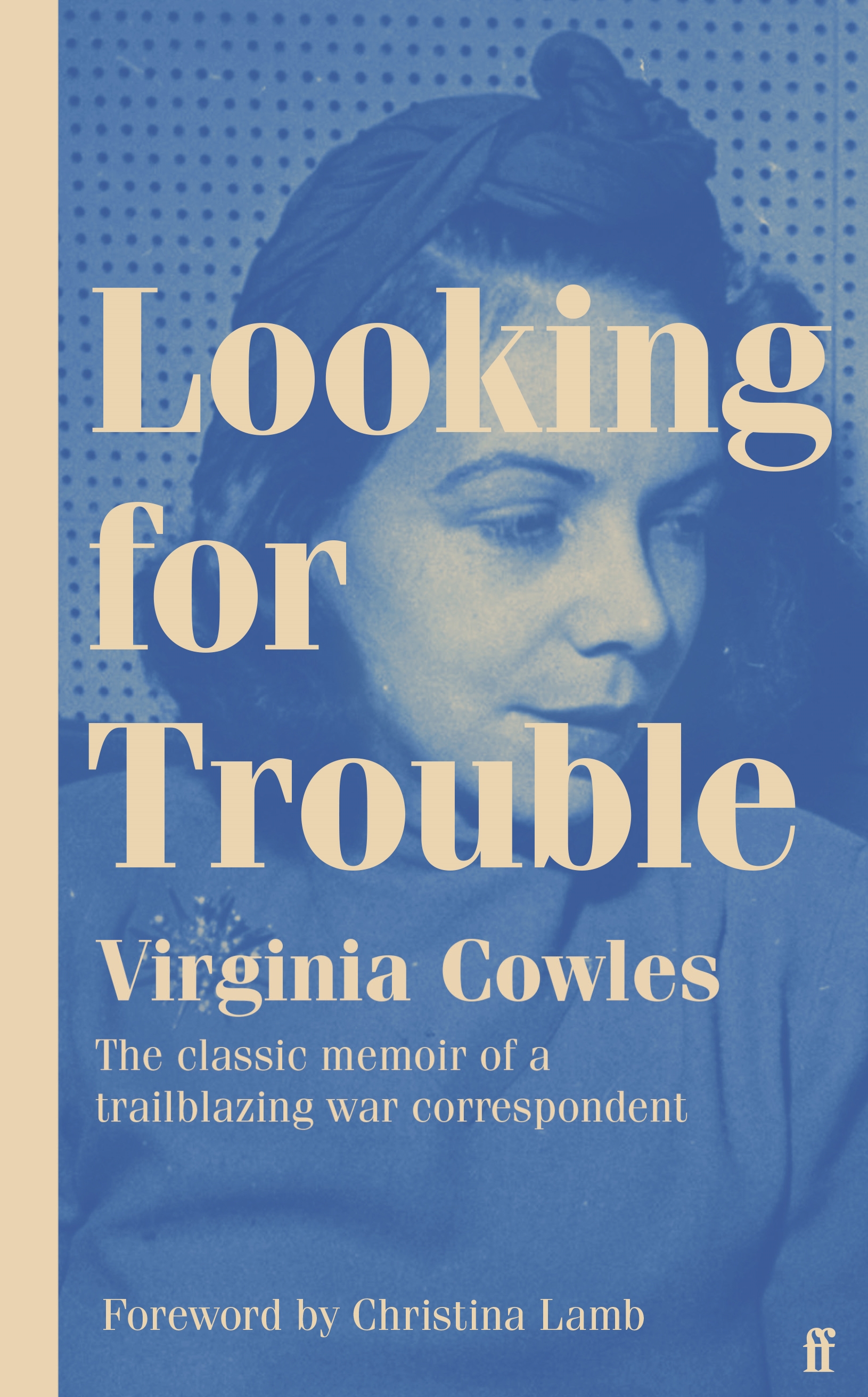 Looking for Trouble: The classic memoir of a trailblazing war correspondent