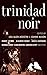 Trinidad Noir (Akashic Books: Noir)