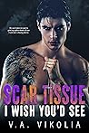 Book cover for Scar Tissue I Wish You'd See