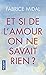 Et si de l'amour on ne savait rien ?