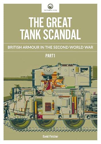 The Great Tank Scandal: British Armour in the Second World War (Part 1)