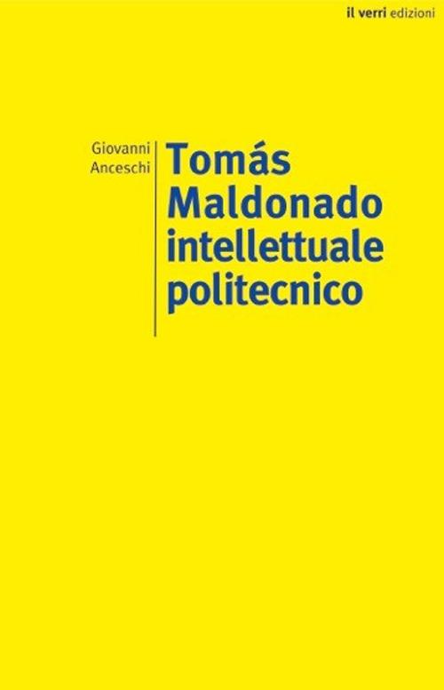 Tomás Maldonado intellettuale politecnico
