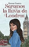 Seremos la lluvia de Londres