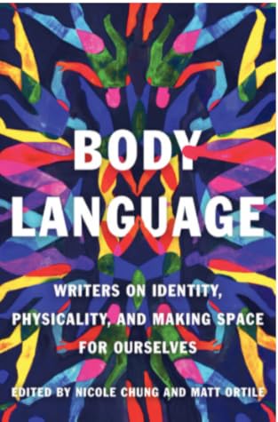 Body Language: Writers on Identity, Physicality, and Making Space for Ourselves
