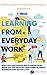 Learning from Everyday Work...
