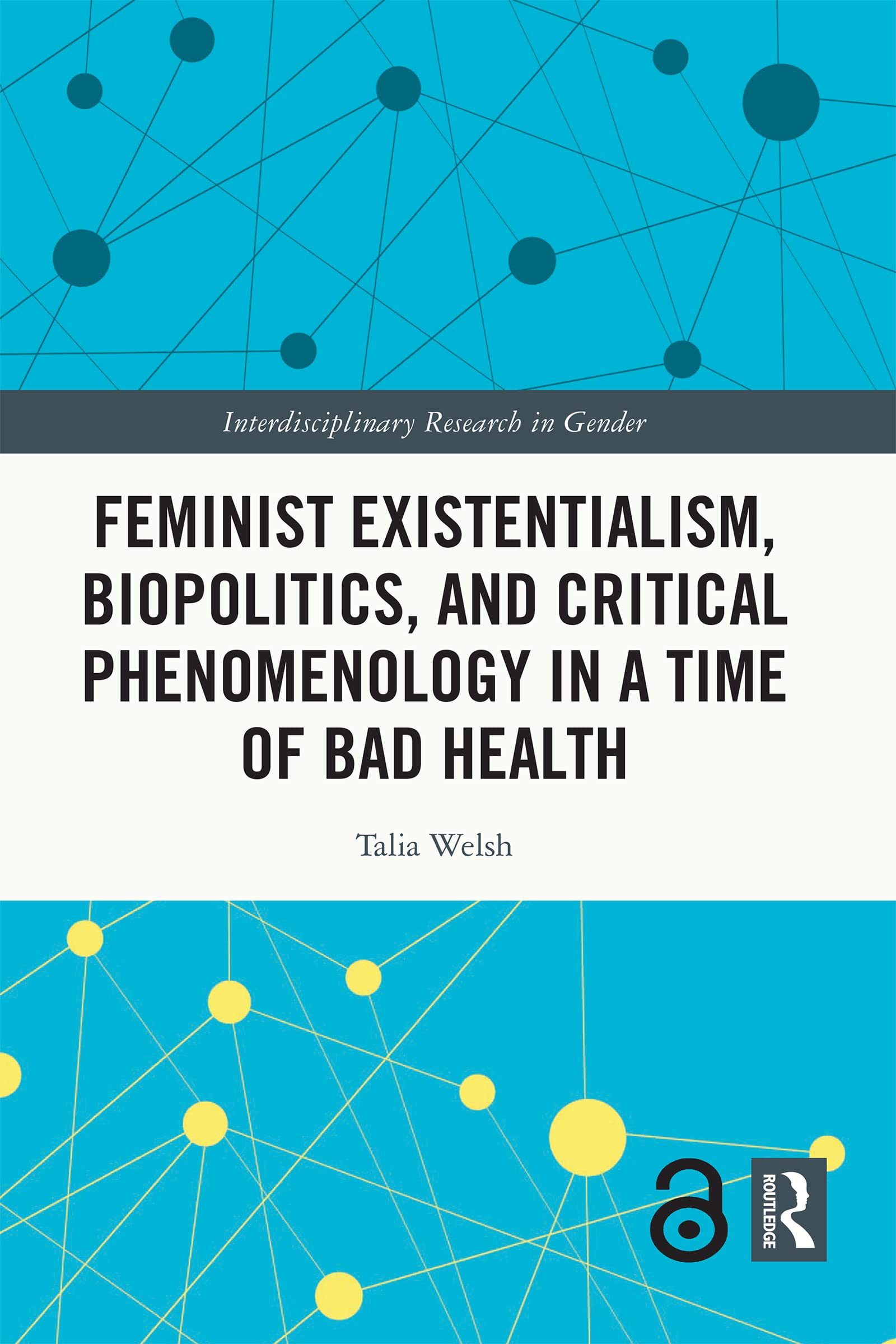 Feminist Existentialism, Biopolitics, and Critical Phenomenology in a Time of Bad Health (Interdisciplinary Research in Gender)