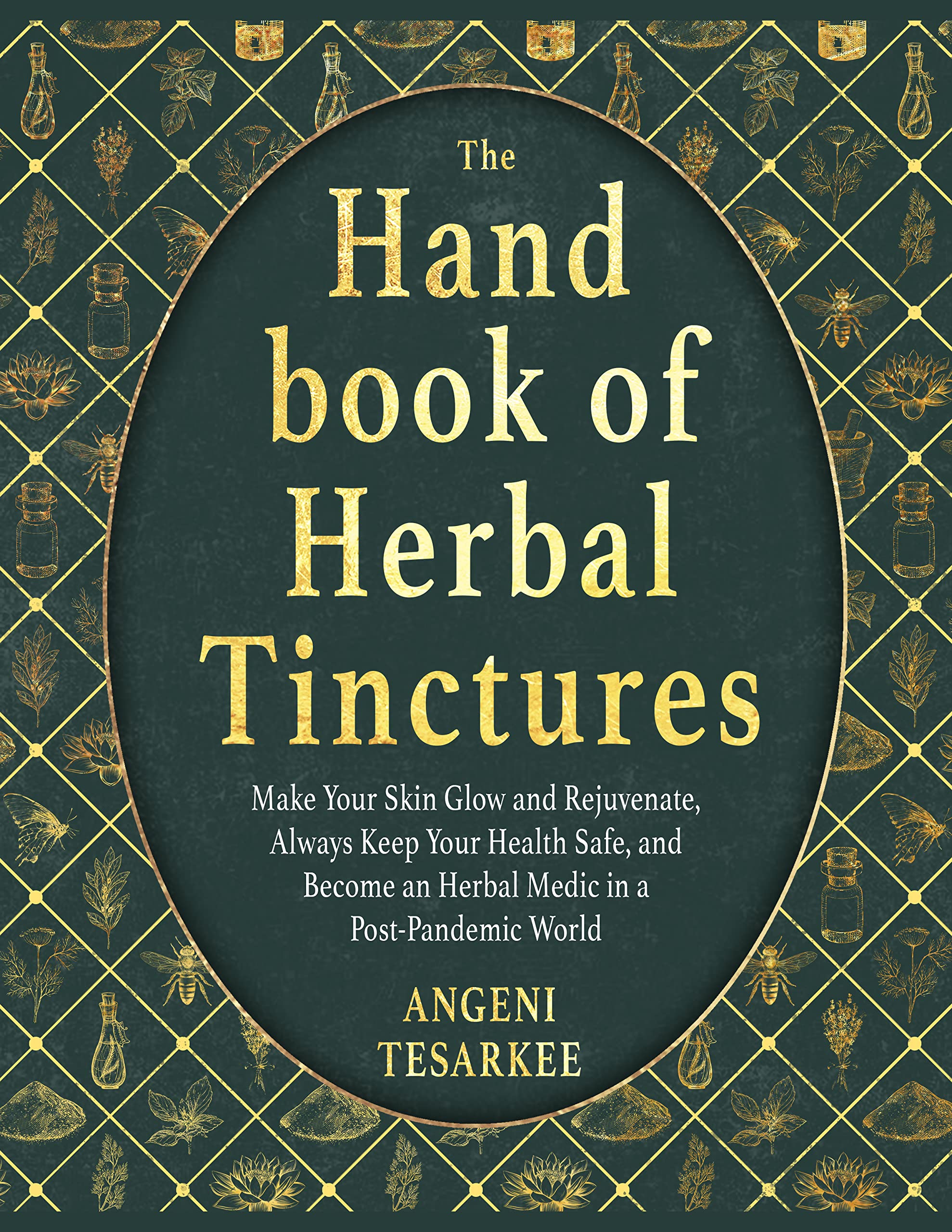 The Handbook of Herbal Tinctures: Make Your Skin Glow and Rejuvenate, Always Keep Your Health Safe, and Become an Herbal Medic in a Post-Pandemic World (Kindle Edition)