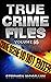 True Crime Case Files Volume 55: Five Unique True Crime Stories