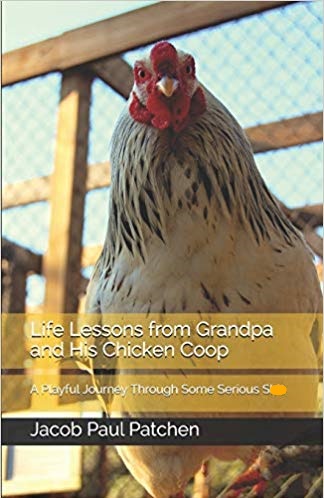 Life Lessons from Grandpa and His Chicken Coop: A Playful Journey Through Some Serious Sh*t