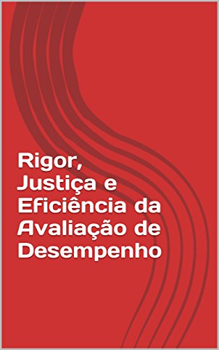 Rigor, Justiça e Eficiência da Avaliação de Desempenho