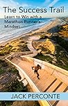The Success Trail: Learn to Win with a Marathon Runner's Mindset