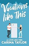 Vacations Like This by Carina Taylor