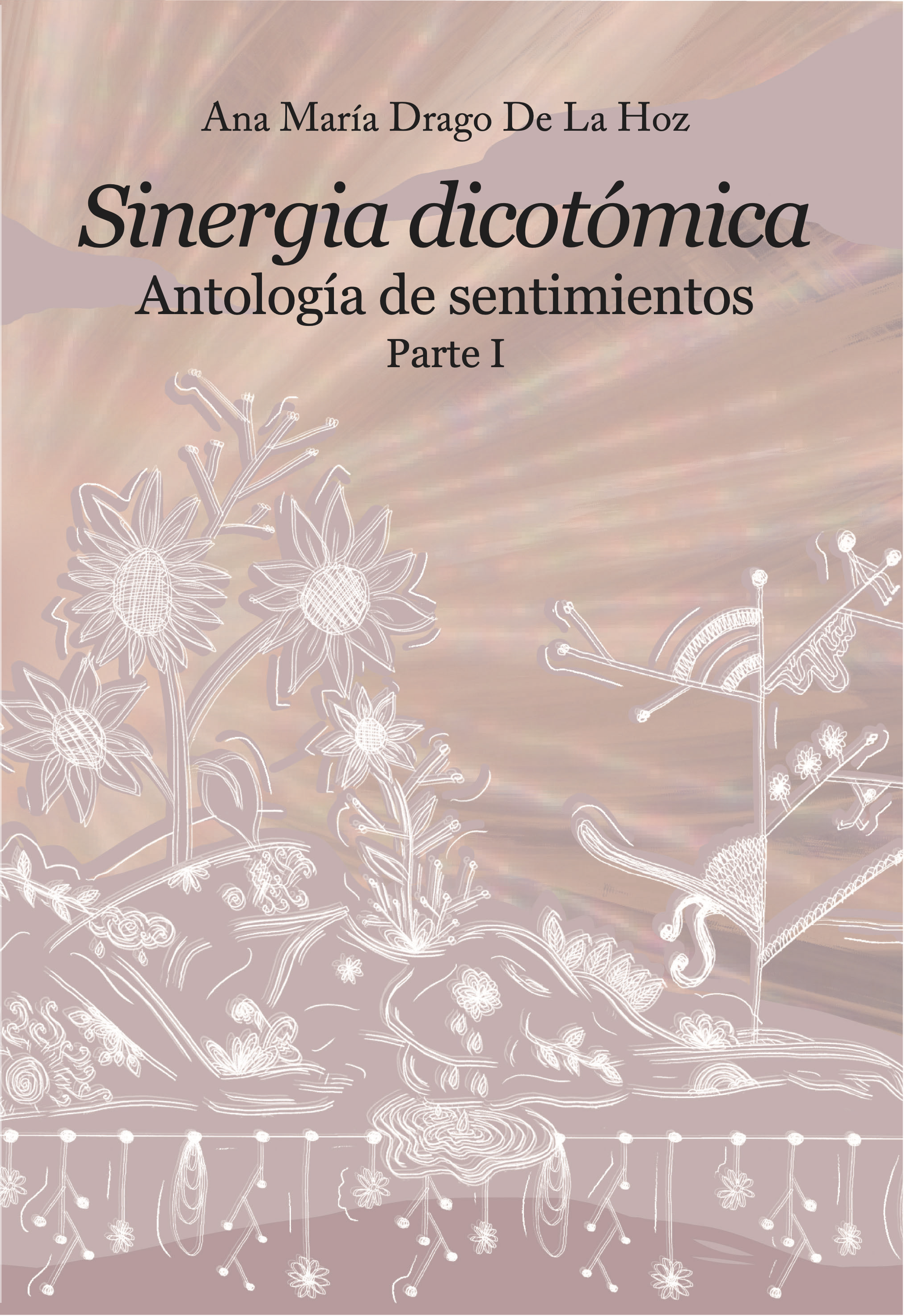 Sinergia dicotómica: Antología de sentimientos Parte I
