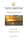 OBSERVATIONS: PERSPECTIVE (YADA YAHOWAH SERIES) OBSERVATIONS: PERSPECTIVE (YADA YAHOWAH SERIES)