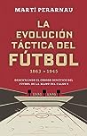 La evolución táctica del fútbol 1863 - 1945 by Martí Perarnau