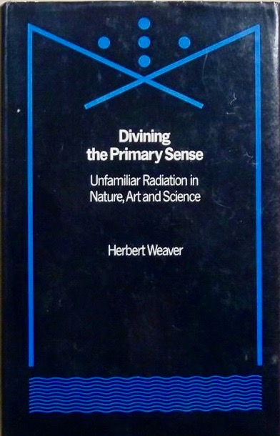 Divining the Primary Sense: Unfamiliar Radiation In Nature, Art and Science (Hardcover)