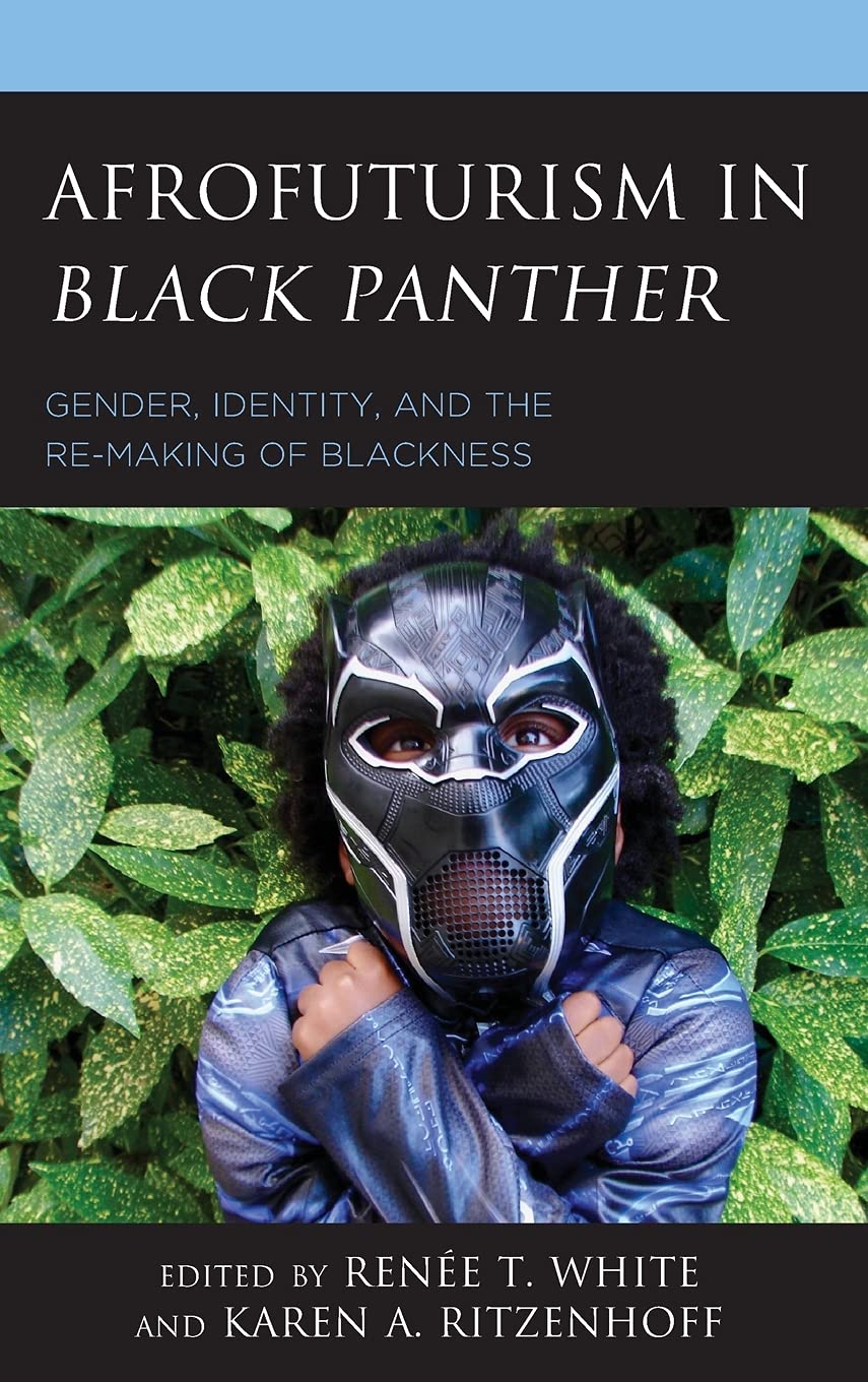 Afrofuturism in Black Panther: Gender, Identity, and the Re-Making of Blackness (Hardcover)