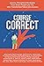 Course Correct: Lessons, Principles & Strategies from Smart People Like You Who Transformed Failure into Success