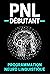 PNL Débutant Programmation Neuro Linguistique by Ramiya Sharma