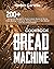 Bread Machine Cookbook: 200+ Hands-Off Recipes to Make Artisan Bread at Home. Enjoy Baking Traditional, Mediterranean, or Keto Bread with Your Bread Maker (Bread Machine Cookbooks)