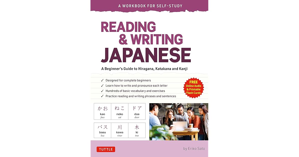 Reading Writing Japanese A Workbook For Self Study A Beginner S Guide To Hiragana Katakana And Kanji By Eriko Sato