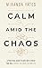 Calm Amid The Chaos by Miranda Yates