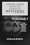 Unexplained, Unsolved, Unsealed Mysteries of the World (Volume 7): Strange Disappearances, Paranormal Activities, Cold Murder Cases and Abnormal Occurrences