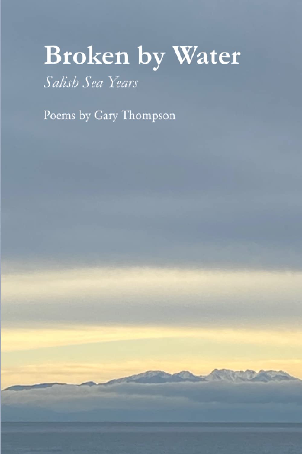 Broken by Water: Salish Sea Years (Paperback)