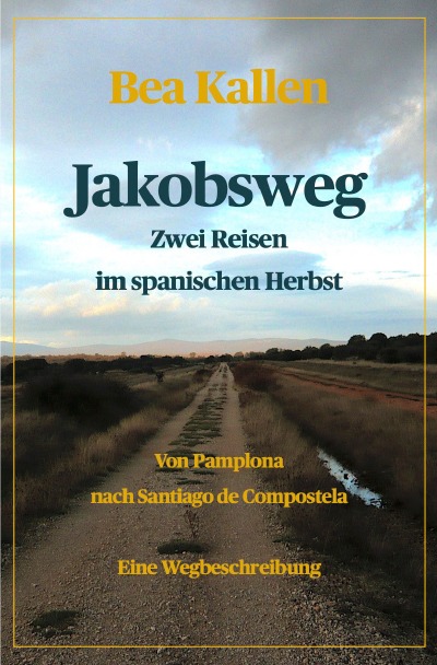 Jakobsweg - Zwei Reisen im spanischen Herbst: Von Pamplona nach Santiago de Compostela (German Edition)