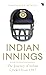 Indian Innings: The journey of Indian cricket from 1947
