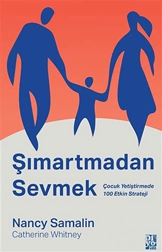 Simartmadan Sevmek;Cocuk Yetistirmede 100 Etkin Strateji (Paperback)